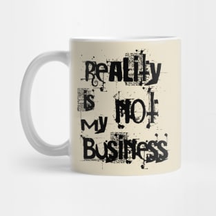 reality is not my business Mug